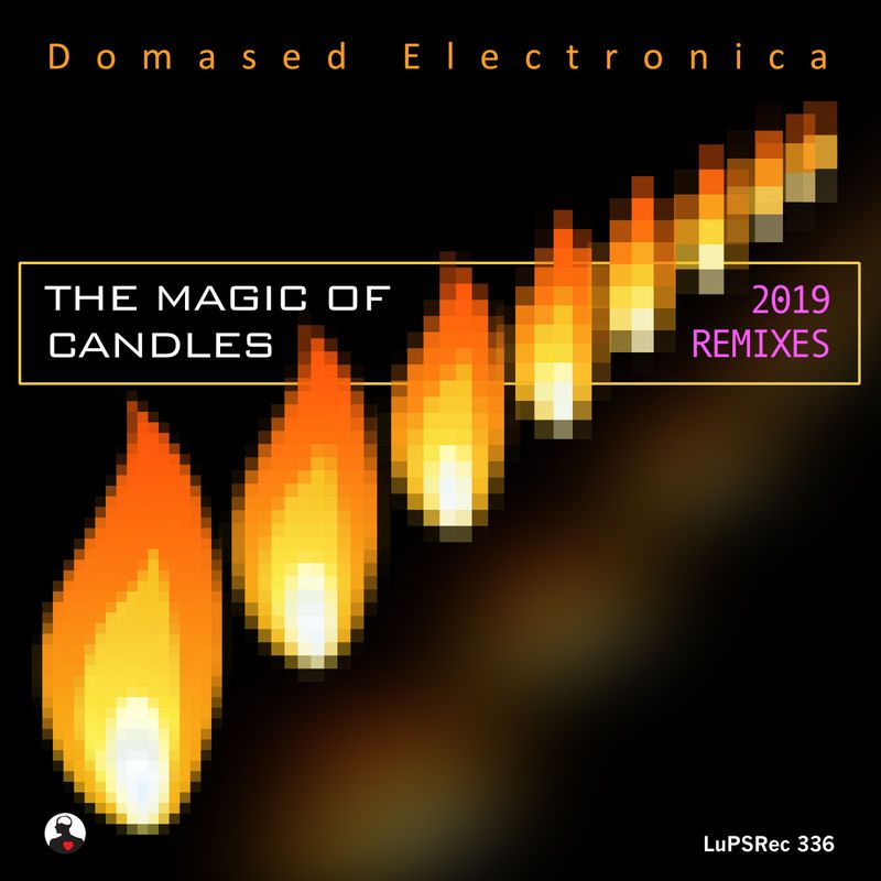Domased Electronica - The Magic of Candles (2019 Remixes) [LUPSREC336]